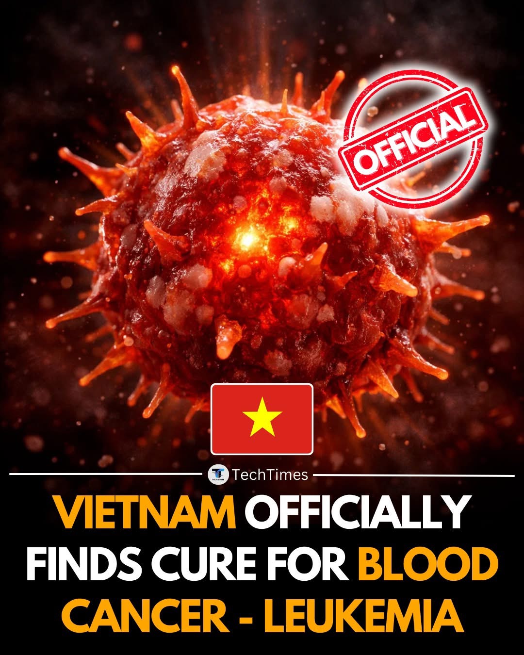 HEADLINES CLAIM THAT VIETNAM HAS OFFICIALLY FOUND A CURE FOR BLOOD CANCER, INCLUDING LEUKEMIA.